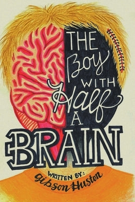 The Boy with Half a Brain by Huston, Gibson