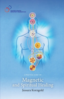 A Practical Guide for Magnetic and Spiritual Healing by Korngold, Jussara