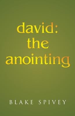 david: the anointing by Spivey, Blake