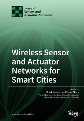 Wireless Sensor and Actuator Networks for Smart Cities by Kantarci, Burak