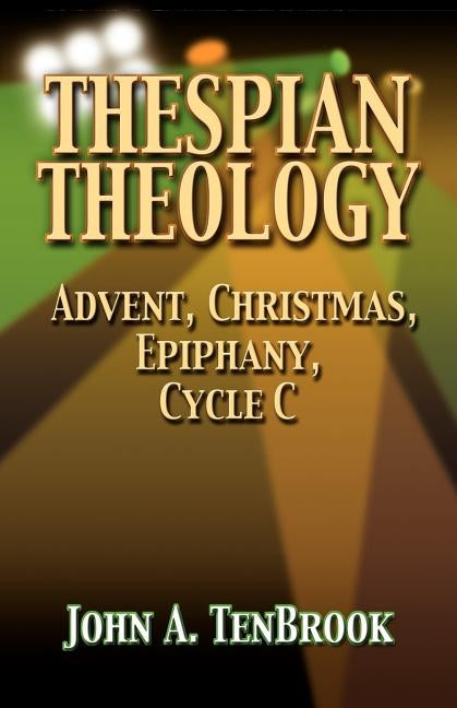 Thespian Theology by Tenbrook, John A.