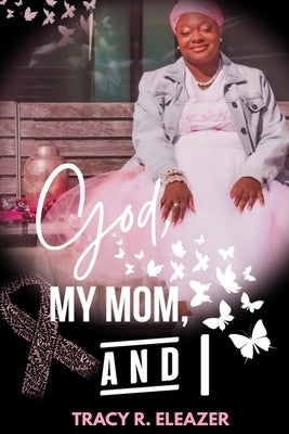 God, My Mom and I by Eleazer, Tracy
