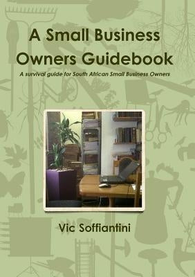 A Small Business Owners Guidebook by Soffiantini, Vic