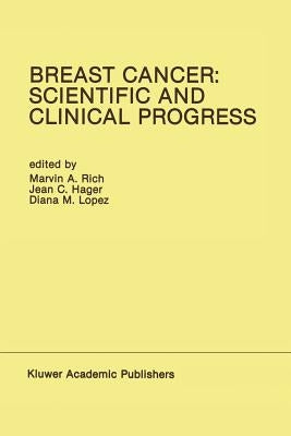 Breast Cancer: Scientific and Clinical Progress: Proceedings of the Biennial Conference for the International Association of Breast Cancer Research, M by Rich, Marvin A.