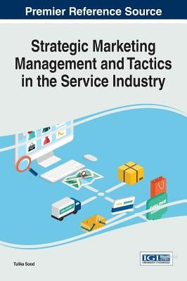 Strategic Marketing Management and Tactics in the Service Industry by Sood, Tulika
