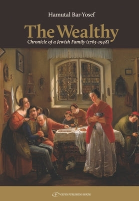 The Wealthy: Chronicle of a Jewish Family (1763-1948) by Bar-Yosef, Hamutal