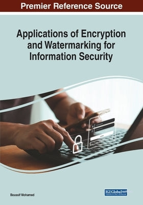 Applications of Encryption and Watermarking for Information Security by Mohamed, Boussif