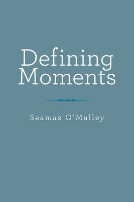 Defining Moments by O'Malley, Seamas