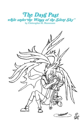 The Days Past while under the Wings of the Silent Sky by Hammann, Christopher