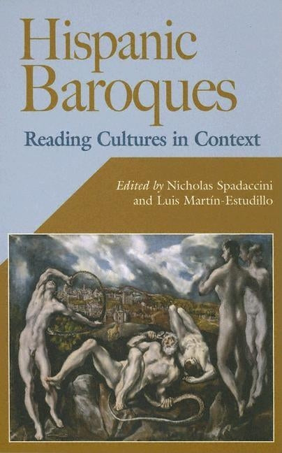 Hispanic Baroques: Reading Cultures in Context by Spadaccini, Nicholas