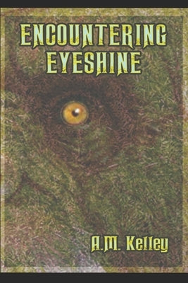 Encountering Eyeshine by Kelley, A. M.