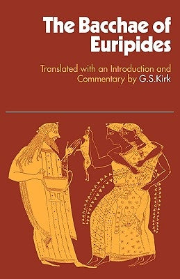 Bacchae of Euripides by Kirk, G. S.