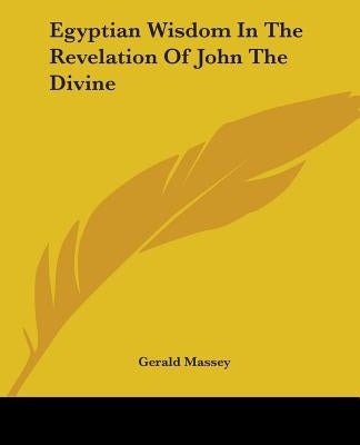 Egyptian Wisdom In The Revelation Of John The Divine by Massey, Gerald