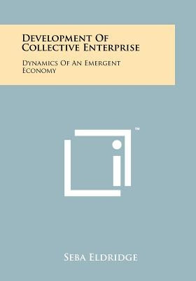 Development of Collective Enterprise: Dynamics of an Emergent Economy by Eldridge, Seba
