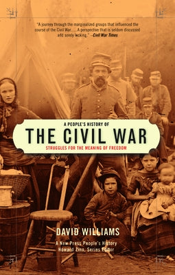 A People's History of the Civil War: Struggles for the Meaning of Freedom by Williams, David