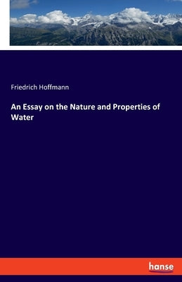 An Essay on the Nature and Properties of Water by Hoffmann, Friedrich