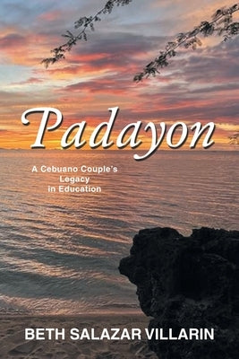 Padayon: A Cebuano Couple's Legacy in Education by Villarin, Beth Salazar