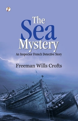 The Sea Mystery by Crofts, Freeman Wills