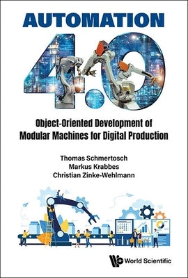 Automation 4.0: Object-Oriented Development of Modular Machines for Digital Production by Schmertosch, Thomas