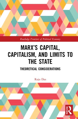 Marx's Capital, Capitalism and Limits to the State: Theoretical Considerations by Das, Raju J.