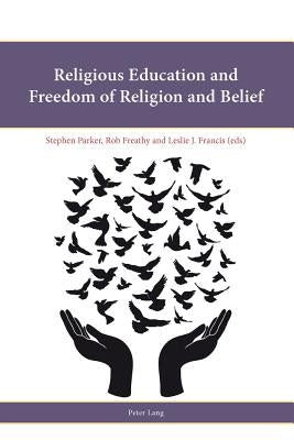 Religious Education and Freedom of Religion and Belief by Francis, Leslie J.