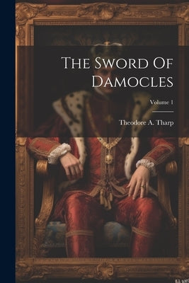 The Sword Of Damocles; Volume 1 by Tharp, Theodore A.