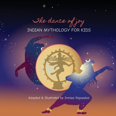 The Dance of Joy: Indian Mythology for Kids by Rajasabai, Innisai