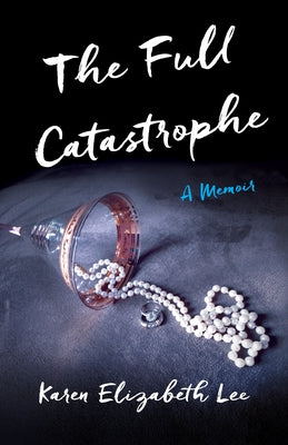 The Full Catastrophe: A Memoir by Lee, Karen Elizabeth