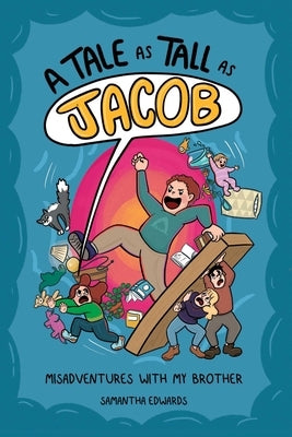 A Tale as Tall as Jacob: Misadventures with My Brother by Edwards, Samantha