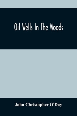 Oil Wells In The Woods by Christopher O'Day, John