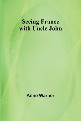 Seeing France with Uncle John by Warner, Anne