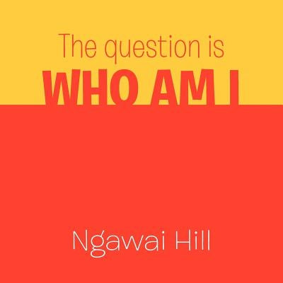The question is WHO AM I: a Builder by Hill, Ngawai