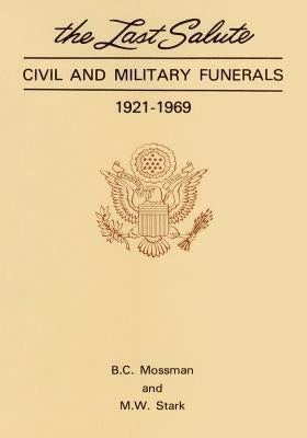 The Last Salute: Civil and Military Funerals, 1921-1969 by Stark, M. W.