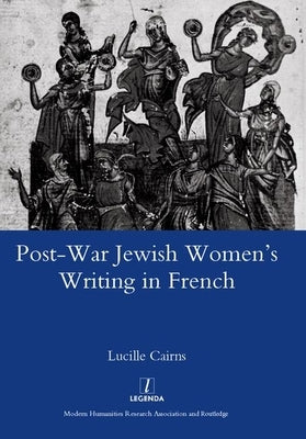 Post-War Jewish Women's Writing in French by Cairns, Lucille