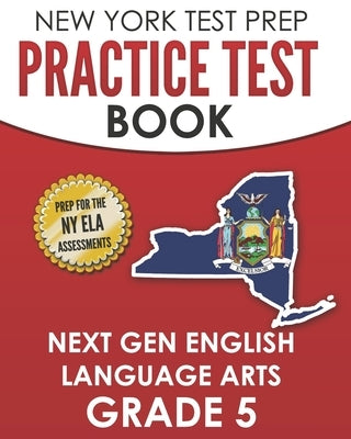 NEW YORK TEST PREP Practice Test Book Next Gen English Language Arts Grade 5: Preparation for the New York State ELA Assessments by Test Master Press New York