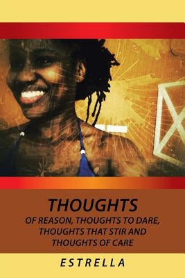 Thoughts of Reason, Thoughts to Dare, Thoughts That Stir and Thoughts of Care by Estrella