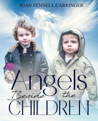 Angels Beside the Children by Fennell Carringer, Joan