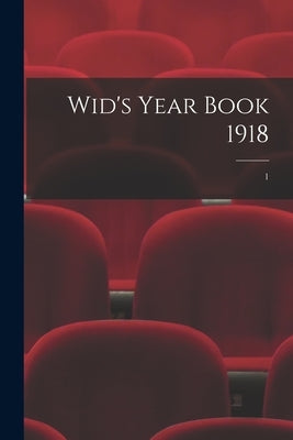 Wid's Year Book 1918; 1 by Anonymous