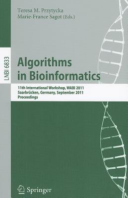 Algorithms in Bioinformatics: 11th International Workshop, Wabi 2011, Saarbrücken, Germany, September 5-7, 2011, Proceedings by Przytycka, Teresa M.