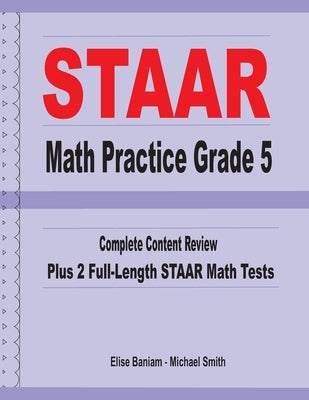 STAAR Math Practice Grade 5: Complete Content Review Plus 2 Full-length STAAR Math Tests by Baniam, Michael