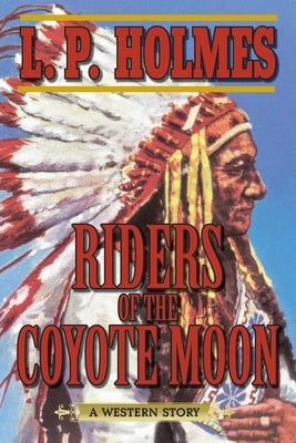 Riders of the Coyote Moon: A Western Story by Holmes, L. P.