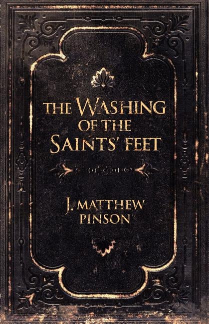The Washing of the Saints' Feet by Pinson, J. Matthew