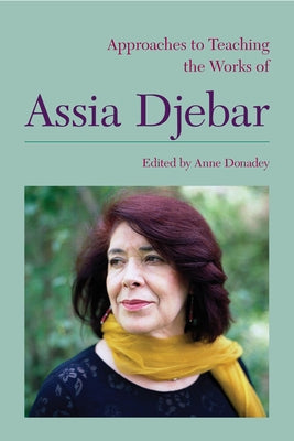 Approaches to Teaching the Works of Assia Djebar by Donadey, Anne