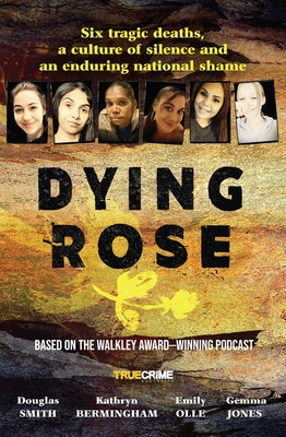 Dying Rose: The New Book Based on the Award-Winning Must-Listen Podcast, for Readers of Bowraville, I Catch Killers and Stalking Claremont by Smith, Douglas