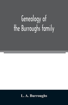 Genealogy of the Burroughs family by A. Burroughs, L.