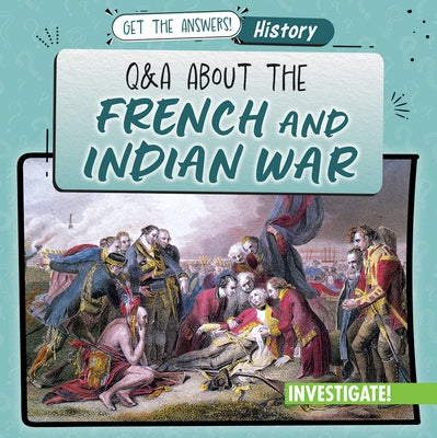Q & A about the French and Indian War by Proudfit, Benjamin