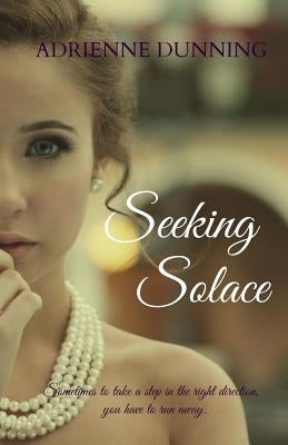 Seeking Solace by Dunning, Adrienne M.