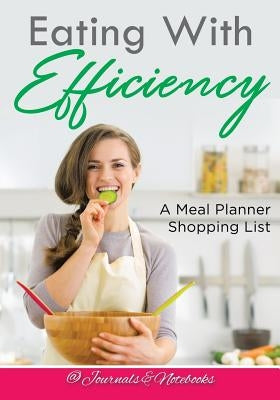 Eating With Efficiency: A Meal Planner Shopping List by @. Journals and Notebooks