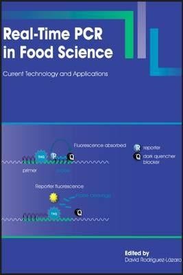 Real-Time PCR in Food Science: Current Technology and Applications by Rodriguez-Lazaro, David