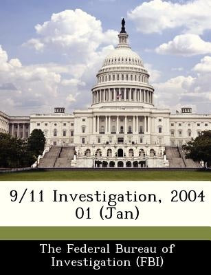 9/11 Investigation, 2004 01 (Jan) by The Federal Bureau of Investigation (Fbi